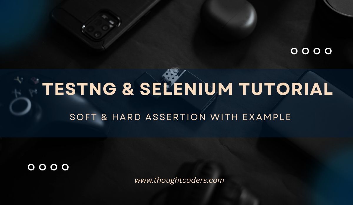 TestNG Soft & Hard Assertions with Selenium Automation Guide