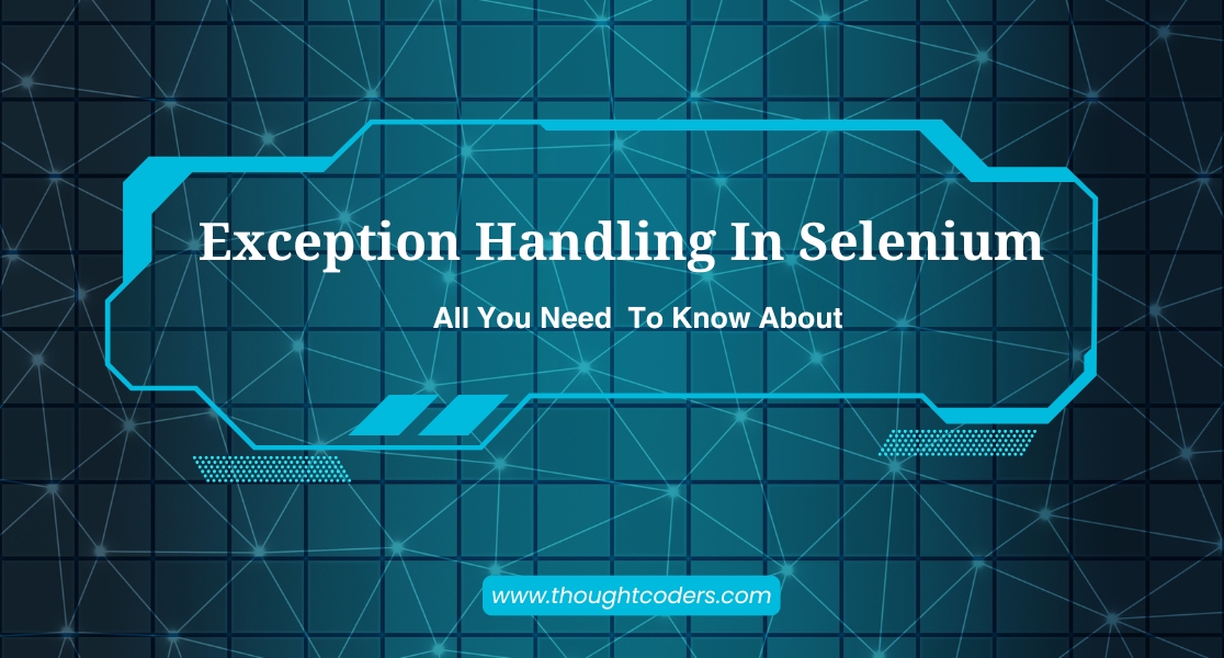 Selenium Exception Handling: A Guide to Exception Handling
